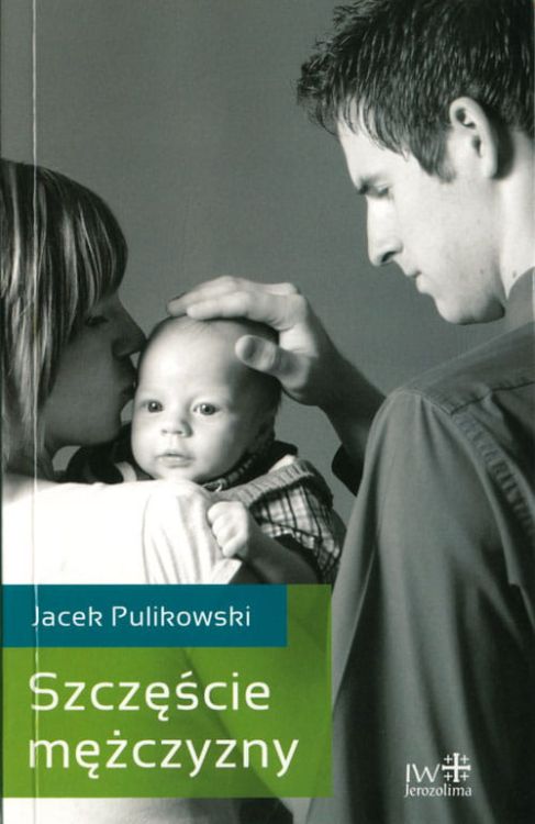 SZCZĘŚCIE MĘŻCZYZNY - Jacek Pulikowski  e-religijne.pl