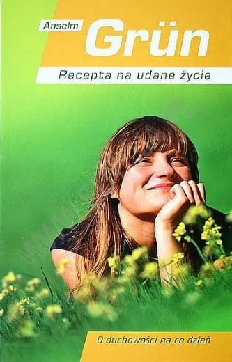 Recepta na udane życie. O duchowości na co dzień - Anselm Grn e-religijne.pl