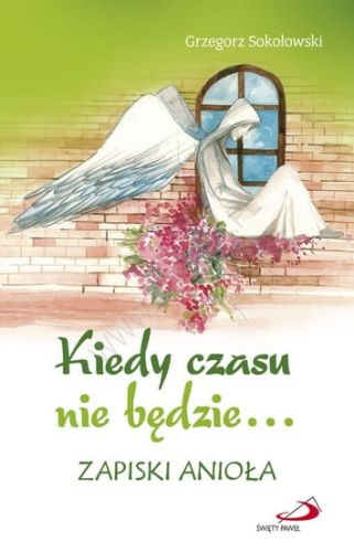Kiedy czasu nie będzie... Zapiski anioła - Grzegorz Sokołowski e-religijne.pl
