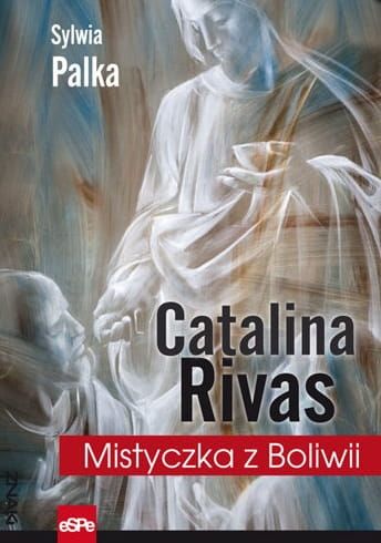 CATALINA RIVAS. Mistyczka z Boliwii