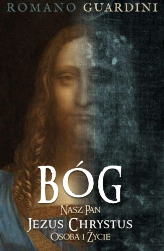 Księgarnia chrześcijańska e-religijne.pl Bóg. Nasz Pan Jezus Chrystus. Osoba i życie - Romano Guardini
