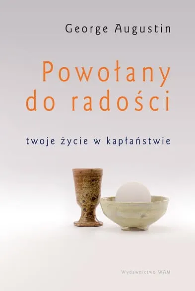 Książka Powołany do radości. Twoje życie w kapłaństwie wydawnictwo WAM George Augustin księgarnia e-religijne.pl