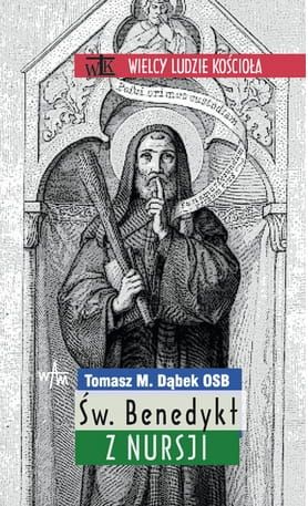 ŚW. BENEDYKT Z NURSJI - Tomasz M. Dąbek OSB e-religijne.pl