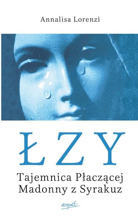 Łzy. Tajemnica Płaczącej Madonny z Syrakuz - Annalisa Lorenzi e-religijne.pl