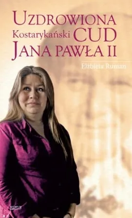 Uzdrowiona. Kostarykański cud Jana Pawła II - Elżbieta Ruman e-religijne.pl