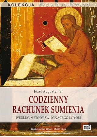 CODZIENNY RACHUNEK SUMIENIA Według metody św. Ignacego Loyoli (CD - MP3) - Józef Augustyn SJ e-religijne.pl