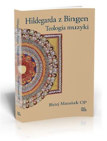 Hildegarda z Bingen Teologia muzyki - Błażej Matusiak OP e-religijne.pl