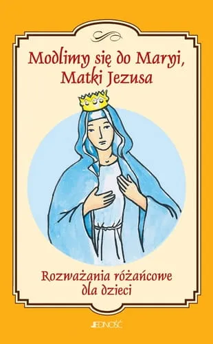 Modlimy się do Maryi, matki Jezusa - rozważania różańcowe dla dzieci e-religijne.pl