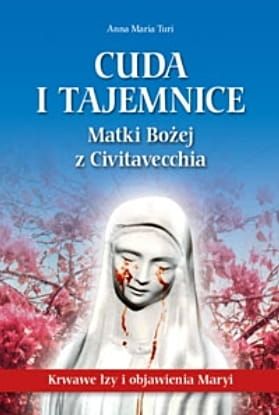 Cuda i tajemnice Matki Bożej z Civitavecchia e-religijne.pl