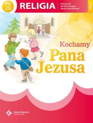 Kochamy Pana Jezusa - podręcznik do drugiej klasy szkoły podstawowej - red. ks. prof. J. Szpet, D. Jackowiak e-religijne.pl