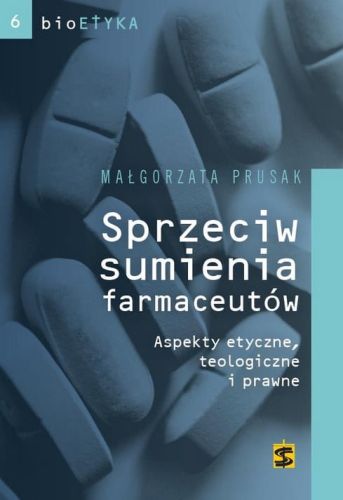 książka Sprzeciw sumienia farmaceutów. Aspekty etyczne, teologiczne i prawne Małgorzata Prusak wydawnictwo św. Stanisława księgarnia e-religijne.pl