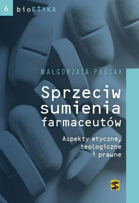 książka Sprzeciw sumienia farmaceutów. Aspekty etyczne, teologiczne i prawne Małgorzata Prusak wydawnictwo św. Stanisława księgarnia e-religijne.pl