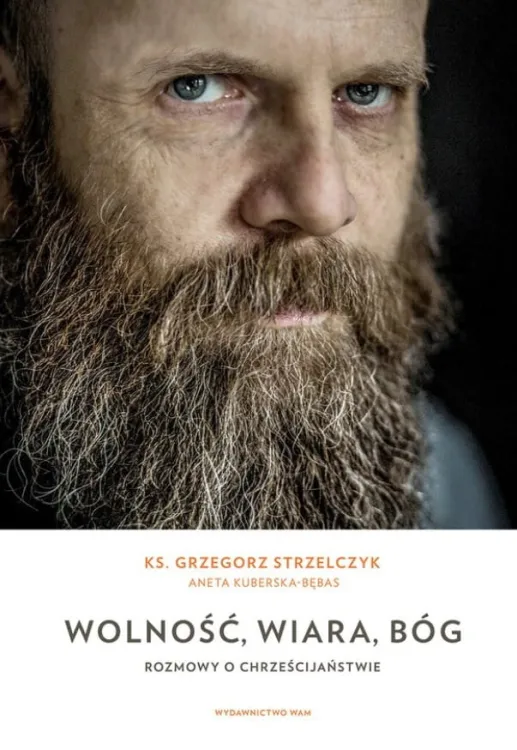 Książka Wolność, wiara, Bóg. Rozmowy o chrześcijaństwie - ks. Grzegorz Strzelczyk, Aneta Kuberska-Bębas księgarnia chrześcijańska e-religijne.pl