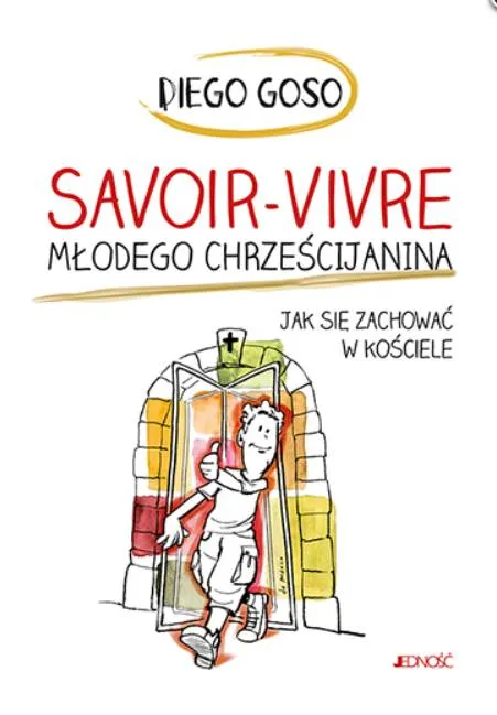 Savoir-vivre młodego chrześcijanina. Jak się zachować w kościele - Diego Goso wydawnictwo Jedność - księgarnia religijna