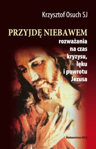 PRZYJDĘ NIEBAWEM. Rozważania na czas kryzysu, lęku i powrotu Jezusa e-religijne.pl