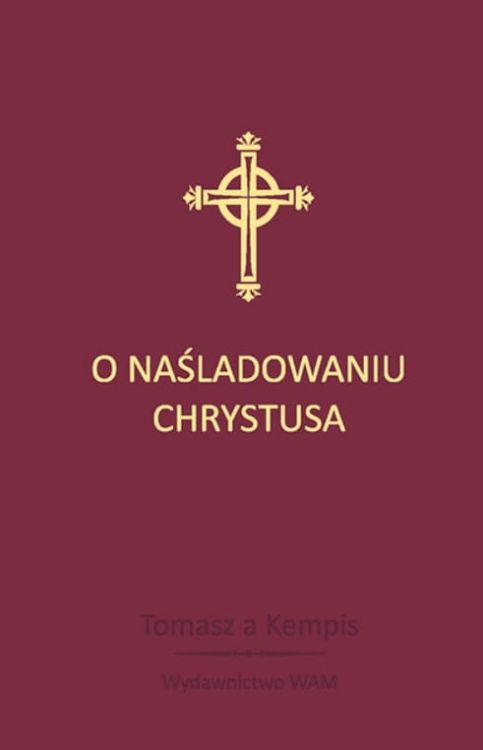 O NAŚLADOWANIU CHRYSTUSA - Tomasz a Kempis e-religijne.pl