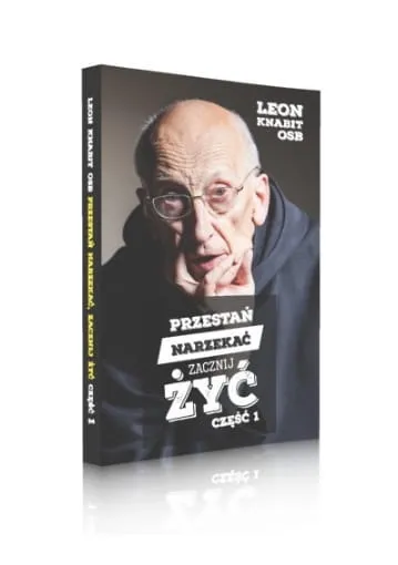 Przestań narzekać, zacznij żyć. Część 2 - Leon Knabit OSB Wydawnictwo Benedyktynów TYNIEC