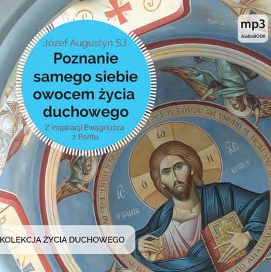 PŁYTY i AUDIOBOOKI RELIGIJNE: Poznanie samego siebie owocem życia duchowego. Z inspiracji Ewagriusza z Pontu - Józef Augustyn SJ (Płyta MP3) WYDAWNICTWO WAM KSIĘGARNIA RELIGIJNA