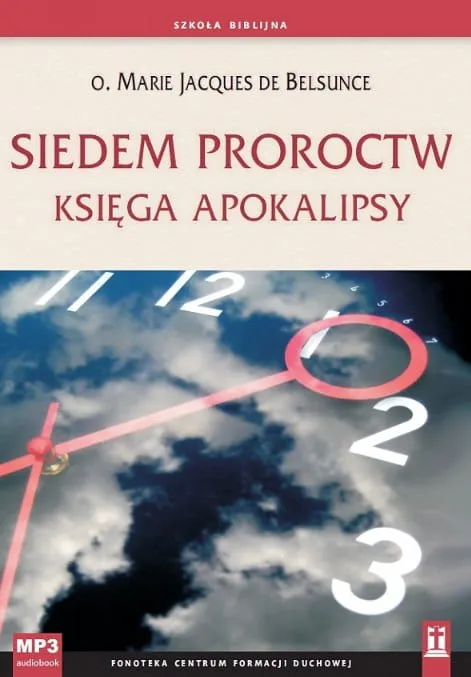 Siedem proroctw. Księga Apokalipsy - o. Marie Jacques de Belsunce MP3 e-religijne.pl