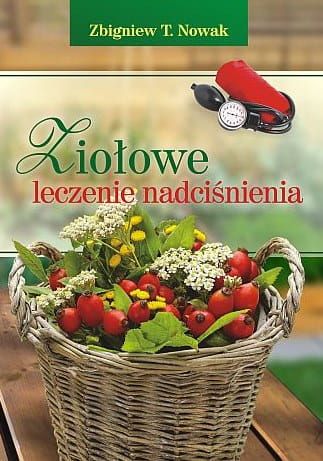 Ziołowe leczenie nadciśnienia - Zbigniew T. Nowak