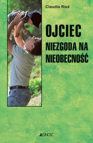 Ojciec. Niezgoda na nieobecność - Claudio Rise e-religijne.pl