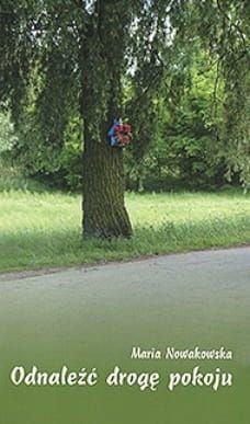 Odnaleźć drogę pokoju - Maria Nowakowska e-religijne.pl