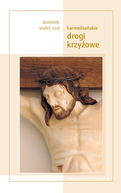 Karmelitańskie drogi krzyżowe - Dominik Wider OCD e-religijne.pl