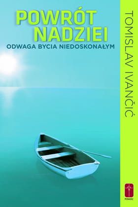 POWRÓT NADZIEI - Odwaga bycia niedoskonałym - Tomislav Ivanić e-religijne.pl