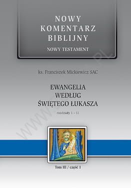 Ewangelia wg. św. Łukasza 1-11 - ks. Franciszek Mickiewicz SAC - komentarz biblijny e-religijne.pl