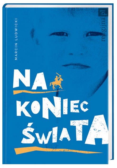 Na koniec świata - Ludwicki Marcin e-religijne.pl