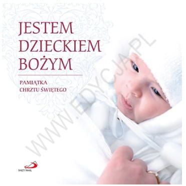 Jestem dzieckiem Bożym.Pamiątka Chrztu świętego - Małgorzata Nawrocka, ks. Wojciech Bartkowicz, ks. Wiesław Kwiecień e-religijne.pl