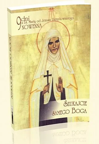 Szukajcie samego Boga. 9 dni z bł. Marią od Jezusa Ukrzyżowanego. Nowenna e-religijne.pl