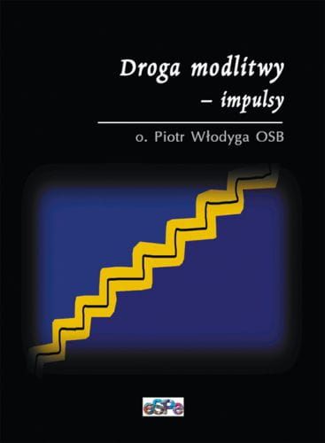 DROGA MODLITWY  IMPULSY - o. Piotr Włodyga OSB e-religijne.pl