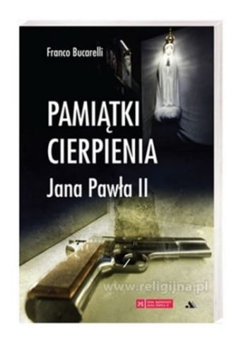 Wydawnictwo AA: Pamiątki cierpienia Jana Pawła II - Franco Bucarelli Księgarnia religijna sklep chrzescijański