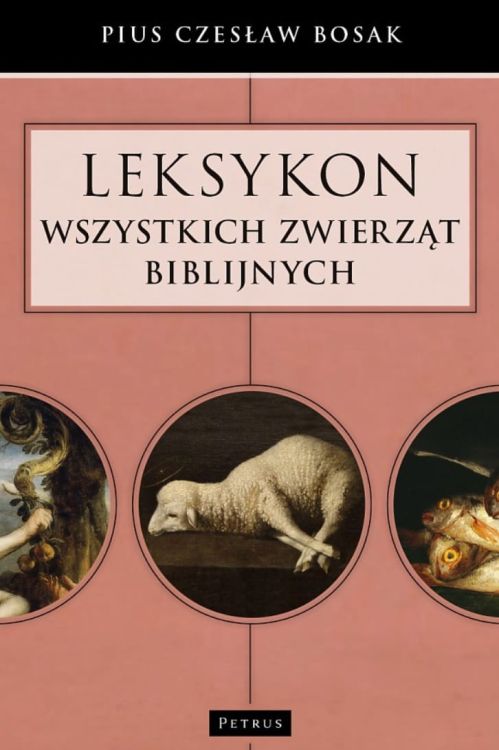 Wydawnictwo PETRUS: Leksykon wszystkich zwierząt biblijnych - Czesław Bosak księgarnia chrześcijańska e-religijne.pl