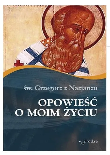 Opowieść o moim życiu - Św. Grzegorz z Nazjanzu e-religijne.pl