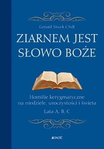 Ziarnem jest słowo Boże. Homilie kerygmatyczne na niedziele, uroczystości i święta. Lata A, B, C