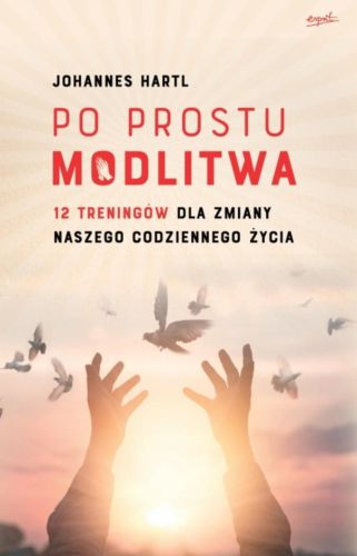 Wydawnictwo ESPRIT - książka Po prostu modlitwa.12 treningów dla zmiany naszego codziennego życia - Johannes Hartl księgarnia chrześcijańska