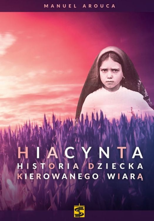 Wydawnictwo Świętego Stanisława - Hiacynta. Historia dziecka kierowanego wiarą – Manuel Arouca księgarnia chrześcijańska