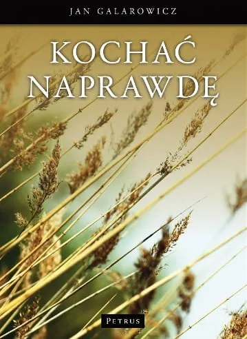 Kochać naprawdę -Jan Galarowicz e-religijne.pl