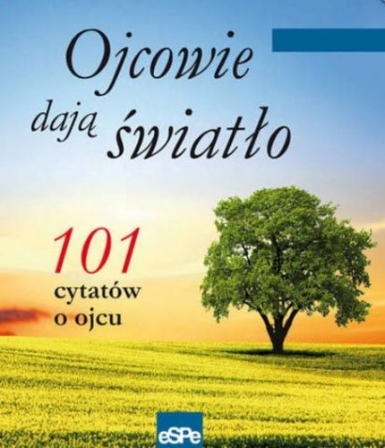 Ojcowie dają światło. 101 cytatów o ojcu Wydawnictwo espe - księgarnia sklep e-religijne.pl