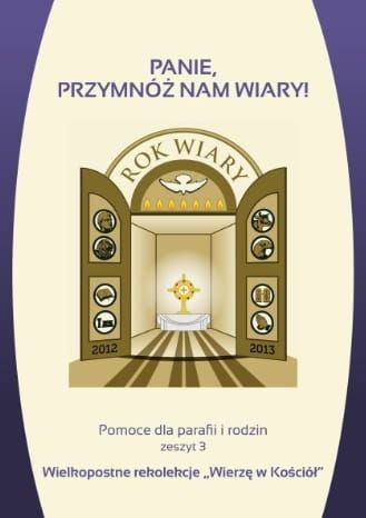 Panie, przymnóż nam wiary Pomoce dla parafii i rodzin. Zeszyt 3. Wielkopostne rekolekcje Wierzę w Kościół e-religijne.pl