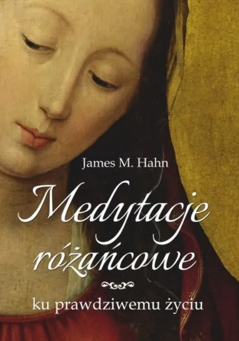 Książka Medytacje różańcowe. Ku prawdziwemu życiu -James M. Hahn księgarnia religijna