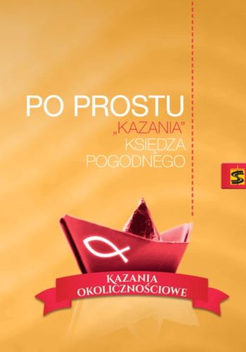 Wydawnictwo Świętego Stanisława - Książka z kazaniami Po prostu "kazania" księdza Pogodnego. KAZANIA OKOLICZNOŚCIOWE 