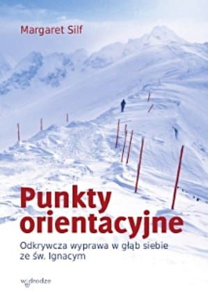 Punkty orientacyjne. Odkrywcza wyprawa w głąb siebie ze św. Ignacym - Margaret Silf e-religijne.pl