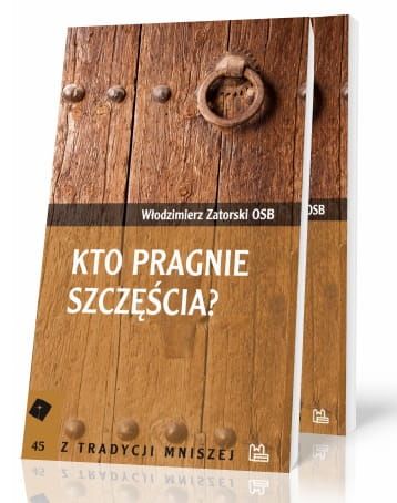 Kto pragnie szczęścia? - Włodzimierz Zatorski OSB e-religijne.pl