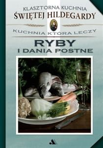 Ryby i dania postne. Klasztorna Kuchnia Świętej Hildegardy - św. Hildegarda z Bingen , Yvette E. Salomon e-religijne.pl