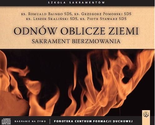 Odnów oblicze ziemi - Sakrament bierzmowania - ks. Romuald Baingo SDS, s. Małgorzata Oczkowicz SDS, ks. Leszek Skaliński SDS, ks.Grzegorz Pomorski 6 płyt CD e-religijne.pl