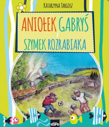Książka dla dzieci "Aniołek Gabryś i Szymek rozrabiaka" - wydawnictwo ESPE, księgarnia wysyłkowa e-religijne.pl Najlepsze książki z wartościami dla najmłodszych.