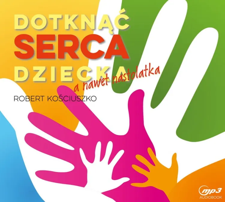 Dotknąć serca dziecka a nawet nastolatka- audiobook CD - Robert Kościuszko